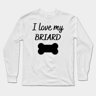 I love my Briard Long Sleeve T-Shirt